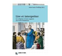 Lire Et Interpréter - Les Religions Et Leurs Rapports Aux Textes Fondateurs