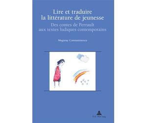Lire et traduire la littérature de jeunesse Des contes de Perrault aux textes ludiques contemporains - Muguras Constantinescu - Peter Lang - broché - Essai