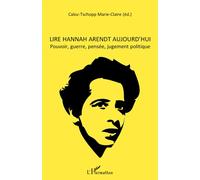Lire Hannah Arendt Aujourd'hui - Pouvoir, Guerre, Pensée, Jugement Politique