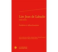 Lire Jean de Labadie Pierre-Antoine Fabre (Editeur du volume), Nicolas Fornerod (Editeur du volume), Sophie Houdard (Editeur du volume), Maria-Cristina Pitassi (Editeur du volume), Alain Genetiot (Col