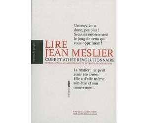 Lire Jean Meslier, curé et athée révolutionnaire Introduction au mesliérisme et extraits - Serge Deruette - Aden Belgique - broché - Essai