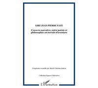 Lire Jean-Pierre FAYE L'oeuvre narrative, entre poésie et philosophie: un terrain d'aventure - Marie-Christine Balcon - L'harmattan - broché - Etude