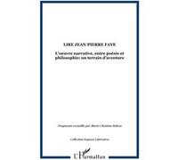 Lire Jean-Pierre FAYE L'oeuvre narrative, entre poésie et philosophie: un terrain d'aventure - Marie-Christine Balcon - L'harmattan - broché - Etude