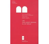 Lire John Henry Newman au XXie siècle: Colloque du College des Bernardins, Faculté Notre-Dame, 14 octobre 2010
