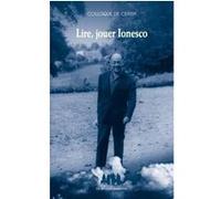 Lire, jouer Ionesco Colloque de Cerisy (Auteur), Marie-France Ionesco (Auteur)
