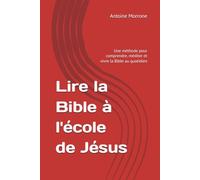 Lire la Bible à l'école de Jésus: Une méthode pour comprendre, méditer et vivre la Bible au quotidien
