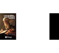 Lire la Bible... avec les bonnes lunettes Comprendre des différences profondes entre l’univers de la Bible et notre monde