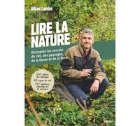 Alban Cambe – Lire la nature – Secrets du ciel, paysages, faune et flore – Broché