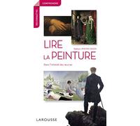 Lire La Peinture - Dans L'intimité Des Oeuvres