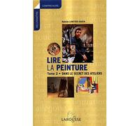 Lire la peinture, tome 2 : Dans le secret des ateliers