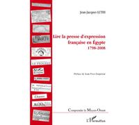 Lire la presse d'expression française en Egypte 1798-2008 - Jean-Jacques Luthi - L'harmattan - broché - Essai