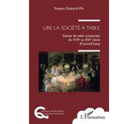 Lire la société à table Scènes de table comparées du XVIIe au XIXe siècle (France/Chine) - Youyou Guitard-Wu - L'harmattan - broché - Essai