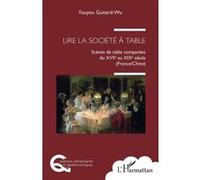 Lire la société à table Scènes de table comparées du XVIIe au XIXe siècle (France/Chine) - Youyou Guitard-Wu - L'harmattan - broché - Essai