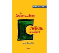 Lire Lacan. Le Discours De Rome Suivi De L'angoisse, Le Séminaire X.