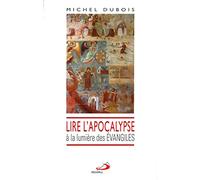 LIRE L'APOCALYPSE A LA LUMIERE DES EVANGILES