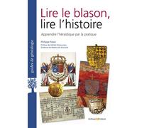Lire le blason, lire l'histoire Apprendre l'héraldique par la pratique - Philippe Palasi - Archives Et Culture - broché - Guide