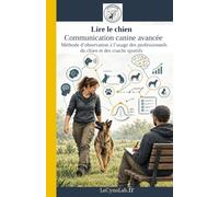 Lire le chien, communication canine avancée: Méthode d'observation à l'usage des professionnels du chien et des coachs sportifs