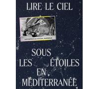 Lire le ciel. Vivre avec les étoiles en Méditerranée