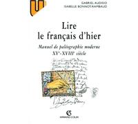 Lire Le Francais D'Hier. Manuel De Paleographie Moderne Xveme-Xviiieme Siecle
