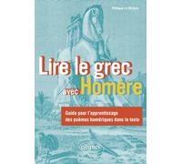Lire le grec avec Homère: Guide pour l'apprentissage des poèmes homériques dans le texte