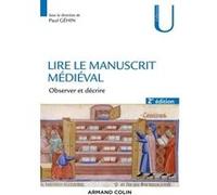 Lire le manuscrit médiéval - 2e éd. - Observer et décrire Paul Géhin (Auteur)