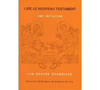 Lire le nouveau testament. Une initiation, tome 1. Les quatre évangiles