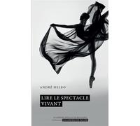 Lire le spectacle vivant - André Helbo - Academie Royale Sciences Lettres - Poche - Monographie