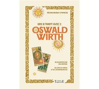 Lire le tarot avec l'Oswald Wirth - Les significations des arcanes - Les clefs du tirage et de l'interprétation - Régine Brzesc-Colonges - Trajectoire Eds - broché - Guide