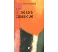 Lire le théâtre classique - Dominique Bertrand - Armand Colin - broché - Etude