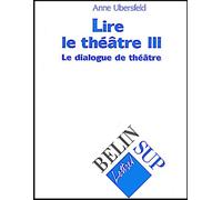 Lire Le Theatre - Tome 3, Le Dialogue De Theatre