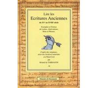 Lire les Ecritures anciennes du XVe au XVIIIe siècle : Exemples et formes de lettres, abréviations, mots et phrases d'après des originaux, actes des Archives notariales, et d'état-civil