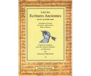 Lire les Ecritures anciennes du XVe au XVIIIe siècle : Exemples et formes de lettres, abréviations, mots et phrases d'après des originaux, actes des Archives notariales, et d'état-civil