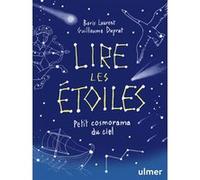 Lire les étoiles - Petit cosmorama du ciel Boris Laurent (Auteur), Guillaume Duprat (Illustration)