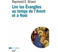 Lire les Evangiles au temps de l'Avent et de Noël Raymond E. Brown (Auteur), BARRIOS-DELGADO DOMINIQUE (Traduction)