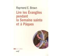 Lire les Evangiles pendant la semaine Sainte et à Pâques - Raymond Brown - Cerf - broché - Récit