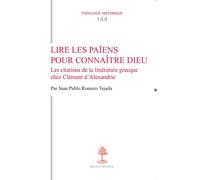 Lire les païens pour connaître Dieu Les citations de la littérature grecque chez Clément d'Alexandrie - Juan Pablo Romero Tejada - Cerf - broché - Essai