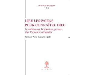 Lire les païens pour connaître Dieu Les citations de la littérature grecque chez Clément d'Alexandrie - Juan Pablo Romero Tejada - Cerf - broché - Essai