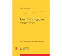 Lire Les Tragiques d'Agrippa d'Aubigné - Frank Lestringant - Classiques Garnier - broché - Essai
