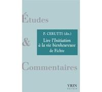 Lire l'Initiation à la vie bienheureuse de Fichte Patrick Cerutti (Editeur du volume), Patrick Cerutti (Contributions), Ives Radrizzani (Contributions), Alexander Schnell (Contributions), Luc Vincenti