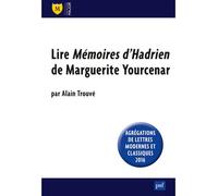 Lire « Mémoires d'Hadrien » de Marguerite Yourcenar Agregations de lettres modernes et classiques 2015 - Alain Trouvé - Puf - broché - Essai