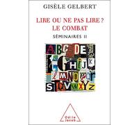 Lire ou ne pas lire ? Le combat Séminaires II - Gisèle Gelbert - Odile Jacob - broché - Biographie