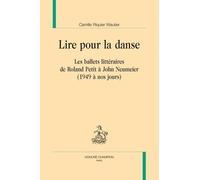 Lire Pour La Danse - Les Ballets Littéraires De Roland Petit À John Neumeier (1949 À Nos Jours)