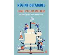 Régine Detambel – Lire pour relier – La bibliothérapie à pleine voix – Poche (Actes Sud)