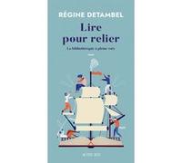 Régine Detambel – Lire pour relier : La bibliothérapie à pleine voix – Broché