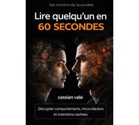 Lire quelqu’un en 60 secondes: Décrypter comportements, micro-réactions et intentions cachées