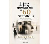 Lire quelqu’un en 60 secondes: Décrypter comportements, signaux faibles et intentions probables
