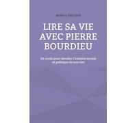 Lire sa vie avec Pierre Bourdieu: 50 outils pour dévoiler l'histoire sociale et politique de nos vies