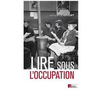 Lire Sous L'occupation - Livres, Lecteurs, Lectures, 1939-1944
