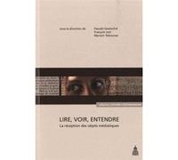 Lire, Voir, Entendre - La Réception Des Objets Médiatiques