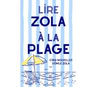 Lire Zola à la plage: Cinq nouvelles choisies, annotées et illustrées pour redécouvrir Émile Zola avec plaisir